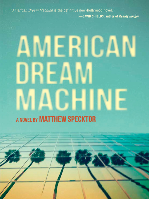 Title details for American Dream Machine by Matthew Specktor - Available